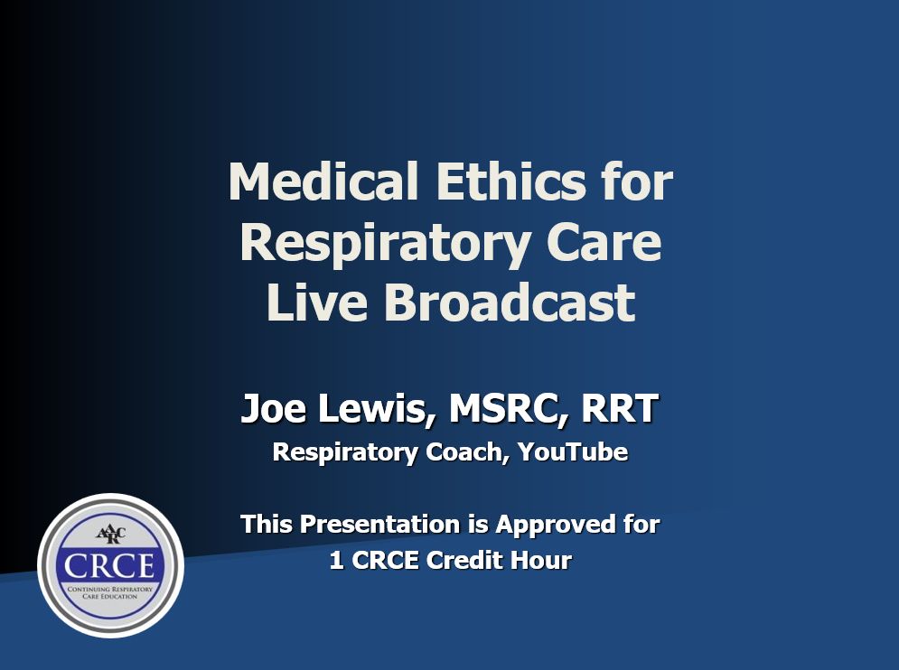 Medical Ethics for Respiratory Care Live Broadcast Respiratory Associates