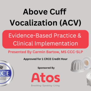 Above Cuff Vocalization (ACV) for Tracheostomy: Evidence-Based Practice & Clinical Implementation Live Broadcast