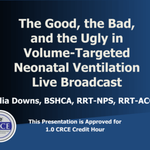 The Good, the Bad, and the Ugly in Volume-Targeted Neonatal Ventilation Live Broadcast