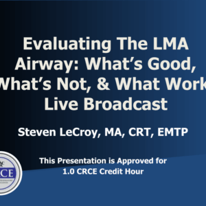 Evaluating The LMA Airway: What’s Good, What’s Not, & What Works Live Broadcast