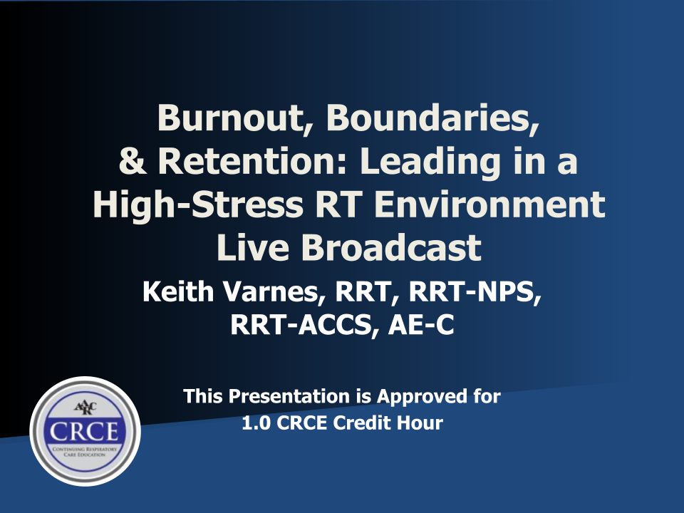 Burnout, Boundaries, & Retention: Leading in a High-Stress RT Environment Live Broadcast